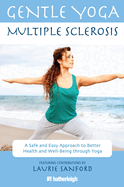 Gentle Yoga for Multiple Sclerosis: A Safe and Easy Approach to Better Health and Well-Being Through Yoga