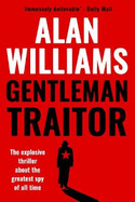 Gentleman Traitor: The explosive thriller about the greatest spy of all time...