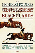 Gentlemen & Blackguards: Gambling Mania and the Plot to Steal the Derby of 1844