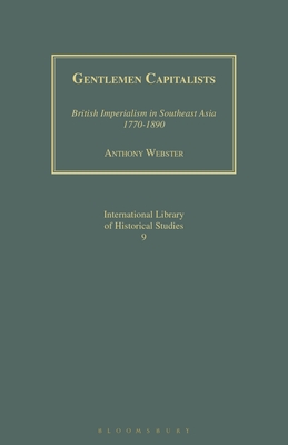 Gentlemen Capitalists: British Imperialism in Southeast Asia 1770-1890 - Webster, Anthony