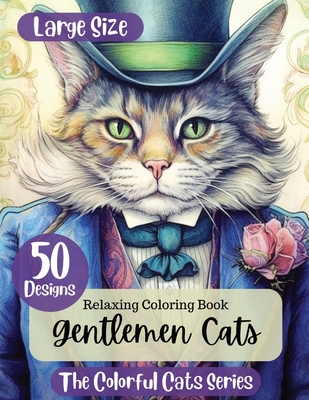 Gentlemen Cats: 50 Designs That Will Take You on a Relaxing Journey into the World of Gentleman Cats - Lloyd, Caroline Rose