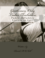 Gentlemen Only Ladies Forbidden - The Invincible Tale of the Great Mighty Puddy: Gentlemen Only Ladies Forbidden - The Invincible Tale