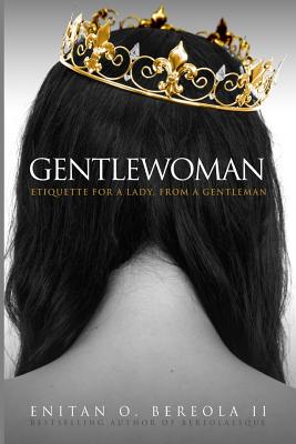 Gentlewoman: Etiquette for a Lady, from a Gentleman - Harper, Hill, and Good, Meagan (Contributions by), and Williams, Michelle