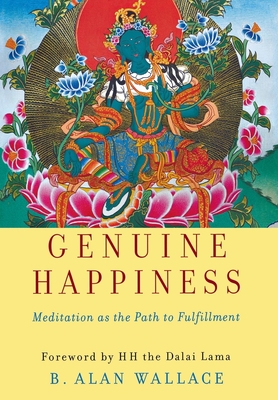 Genuine Happiness: Meditation as the Path to Fulfillment - Wallace, B Alan, and Dalai Lama (Foreword by)