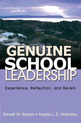 Genuine School Leadership: Experience, Reflection, and Beliefs - Rebore, Ronald W, and Walmsley, Angela L E