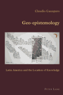 Geo-Epistemology: Latin America and the Location of Knowledge - Canaparo, Claudio