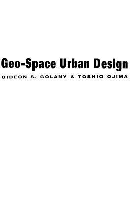 Geo-Space Urban Design - Golany, Gideon S, and Ojima, Toshio