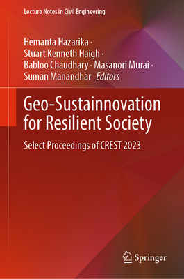 Geo-Sustainnovation for Resilient Society: Select Proceedings of CREST 2023 - Hazarika, Hemanta (Editor), and Haigh, Stuart Kenneth (Editor), and Chaudhary, Babloo (Editor)