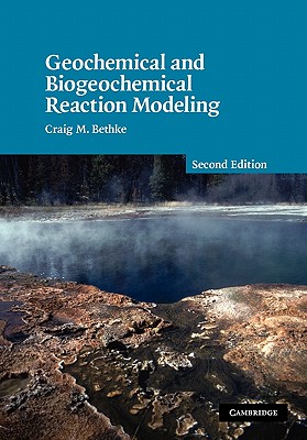 Geochemical and Biogeochemical Reaction Modeling - Bethke, Craig M