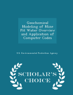 Geochemical Modeling of Mine Pit Water Overview and Application of Computer Codes - Scholar's Choice Edition