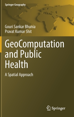 Geocomputation and Public Health: A Spatial Approach - Bhunia, Gouri Sankar, and Shit, Pravat Kumar