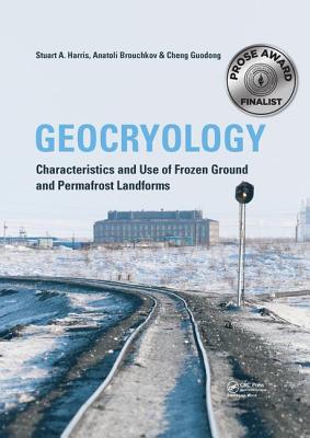 Geocryology: Characteristics and Use of Frozen Ground and Permafrost Landforms - Harris, Stuart A., and Brouchkov, Anatoli, and Guodong, Cheng