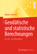 Geodtische Und Statistische Berechnungen: Ein Lehr- Und bungsbuch