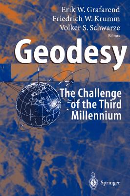 Geodesy - The Challenge of the 3rd Millennium - Grafarend, Erik (Editor), and Krumm, Friedrich W (Editor), and Schwarze, Volker S (Editor)