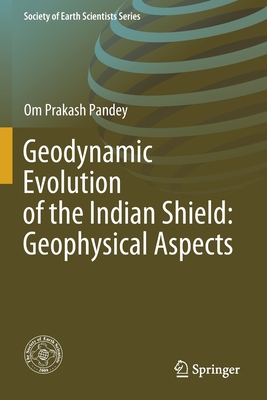 Geodynamic Evolution of the Indian Shield: Geophysical Aspects - Pandey, Om Prakash