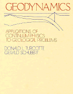 Geodynamics: Application of Continuum Physics to Geological Problems - Turcotte, Donald L, and Schubert, Gerald
