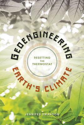 Geoengineering Earth's Climate: Resetting the Thermostat - Swanson, Jennifer