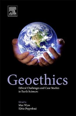 Geoethics: Ethical Challenges and Case Studies in Earth Sciences - Wyss, Max (Editor), and Peppoloni, Silvia (Editor)