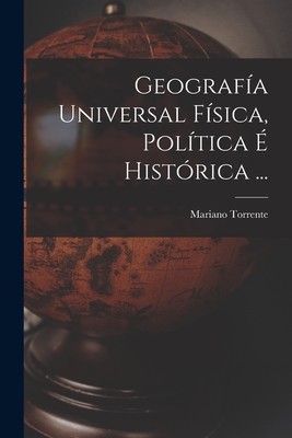 Geografa Universal Fsica, Poltica  Histrica ... - Torrente, Mariano