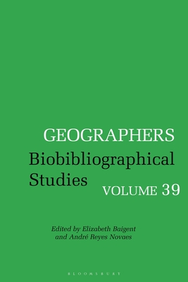 Geographers: Biobibliographical Studies, Volume 39 - Novaes, Andr Reyes (Editor), and Baigent, Elizabeth (Editor)