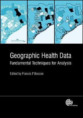 Geographic Health Data: Fundamental Techniques for Analysis - Goldberg, Daniel (Contributions by), and Boscoe, Francis P. (Editor), and Henry, Kevin (Contributions by)