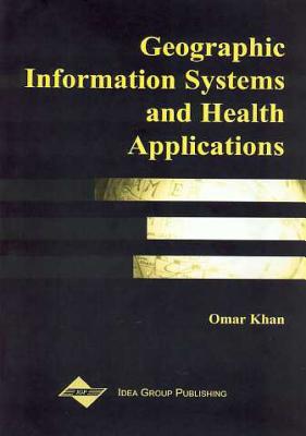 Geographic Information Systems and Health Applications - Skinner, Ric Gisp (Editor), and Khan, Omar Ma (Editor)