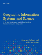 Geographic Information Systems and Science: A Concise Handbook of Spatial Data Handling, Representation, and Computation