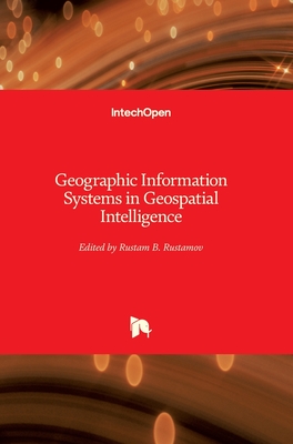 Geographic Information Systems in Geospatial Intelligence - Rustamov, Rustam B. (Editor)