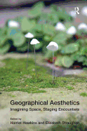 Geographical Aesthetics: Imagining Space, Staging Encounters