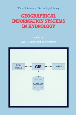 Geographical Information Systems in Hydrology - Singh, V.P. (Editor), and Fiorentino, M. (Editor)