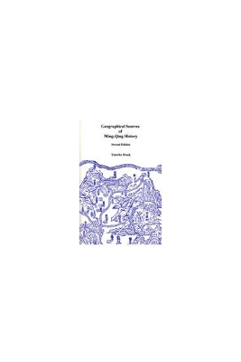 Geographical Sources of Ming-Qing History: Volume 58 - Brook, Timothy