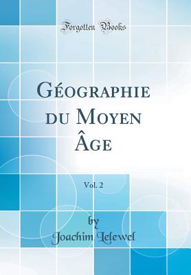 Geographie Du Moyen Age, Vol. 2 (Classic Reprint) - Lelewel, Joachim
