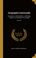 Geographie Universelle: Contenant Le Dannemark, La Norvege, l'Island, Le Groenland, & La Suede; Volume 1