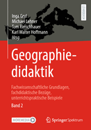 Geographiedidaktik: Fachwissenschaftliche Grundlagen, fachdidaktische Bezuge, unterrichtspraktische Beispiele - Band 1