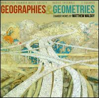 Geographies & Geometries: Chamber Works by Matthew Malsky - C-Squared; Geoffrey Burleson (piano); Joshua Gordon (cello); Krista Buckland Reisner (violin); Mark Berger (viola);...