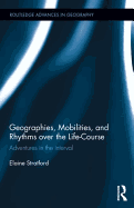 Geographies, Mobilities, and Rhythms Over the Life-Course: Adventures in the Interval