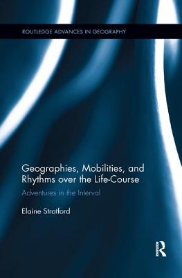 Geographies, Mobilities, and Rhythms over the Life-Course: Adventures in the Interval - Stratford, Elaine