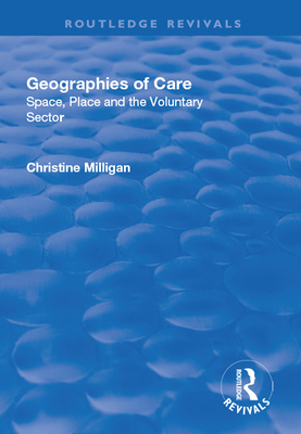 Geographies of Care: Space, Place and the Voluntary Sector - Milligan, Christine