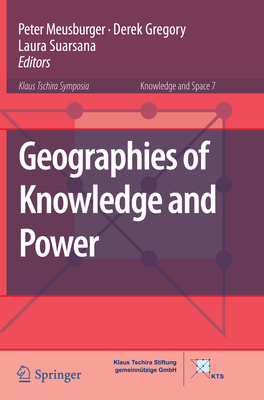 Geographies of Knowledge and Power - Meusburger, Peter (Editor), and Gregory, Derek (Editor), and Suarsana, Laura (Editor)