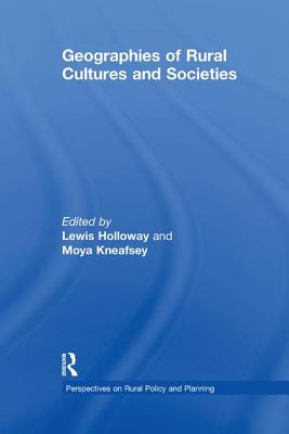 Geographies of Rural Cultures and Societies - Kneafsey, Moya, and Holloway, Lewis (Editor)