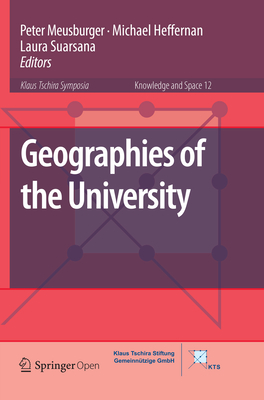 Geographies of the University - Meusburger, Peter (Editor), and Heffernan, Michael (Editor), and Suarsana, Laura (Editor)