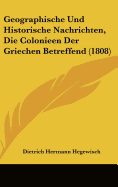 Geographische Und Historische Nachrichten, Die Colonieen Der Griechen Betreffend (1808)