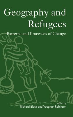 Geography and Refugees: Patterns and Processes of Change - Black, Richard (Editor), and Robinson, Vaughan (Editor)