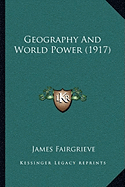 Geography And World Power (1917) - Fairgrieve, James