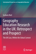 Geography Education Research in the Uk: Retrospect and Prospect: The UK Case, Within the Global Context