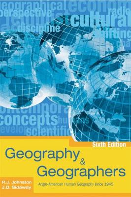 Geography & Geographers: Anglo-American Human Geography Since 1945 - Johnston, R J, and Sidaway, J D