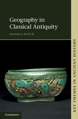 Geography in Classical Antiquity - Dueck, Daniela, and Brodersen, Kai (Contributions by)