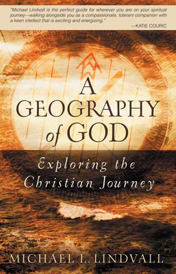 Geography of God: Exploring the Christian Journey - Lindvall, Michael L