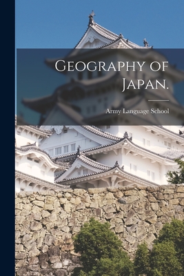 Geography of Japan. - Army Language School (U S ) (Creator)