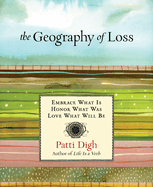 Geography of Loss: Embrace What Is, Honor What Was, Love What Will Be